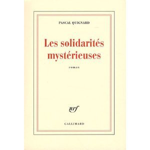 Critique – Les solidarités mystérieuses – Pascal Quignard