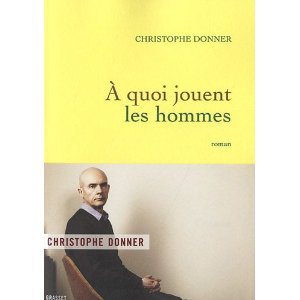 Critique – A quoi jouent les hommes – Christophe Donner