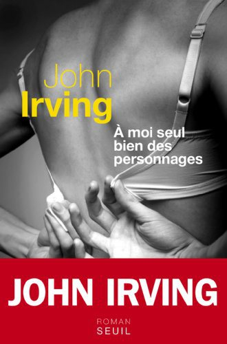 Critique – A moi seul bien des personnages – John Irving