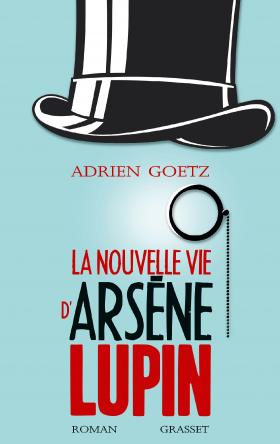 Critique – La nouvelle vie d’Arsène Lupin – Adrien Goetz