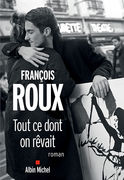 Critique – Tout ce dont on rêvait – François Roux – Albin Michel