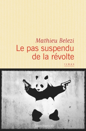 Critique – Le pas suspendu de la révolte – Mathieu Belezi – Flammarion