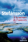 Critique – A la mesure de l’univers – Jon Kalman Stefansson – Gallimard