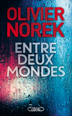 Critique – Entre deux mondes – Olivier Norek – Michel Lafon