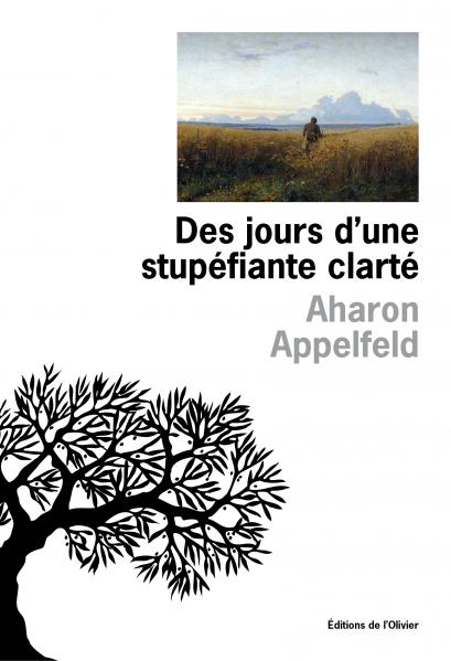 Critique – Des jours d’une stupéfiante clarté – Aharon Appelfeld – L’Olivier