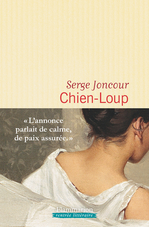 Critique – Chien-Loup – Serge Joncour – Flammarion