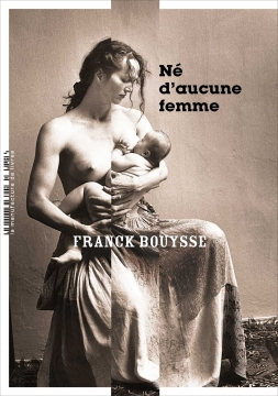 Critique – Né d’aucune femme – Franck Bouysse – La manufacture de livres
