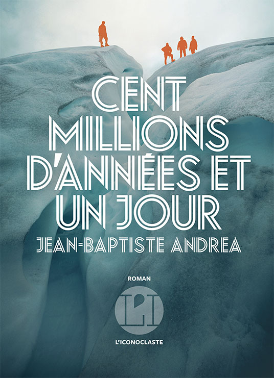 Critique – Cent millions d’années et un jour – Jean-Baptiste Andrea – L’Iconoclaste