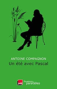 Critique – Un été avec Pascal – Antoine Compagnon – Les Equateurs