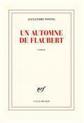 Critique – Un automne de Flaubert – Alexandre Postel – Gallimard