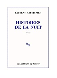 Critique – Histoires de la nuit – Laurent Mauvignier – Minuit