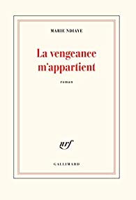 Critique – La vengeance m’appartient – Marie Ndiaye – Gallimard