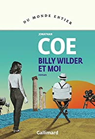 Critique – Billy Wilder et moi – Jonathan Coe – Gallimard