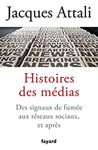 Critique – Histoires des médias – Jacques Attali – Fayard