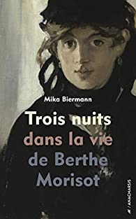 Critique – Trois nuits avec Berthe Morisot – Mika Biermann – Anacharsis
