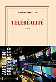 Critique – Téléréalité – Aurélien Bellanger – Gallimard