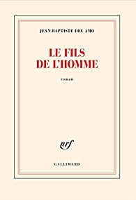 Critique – Le fils de l’homme – Jean-Baptiste Del Amo – Gallimard