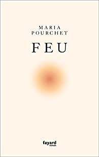 Critique – Feu – Maria Pourchet – Fayard