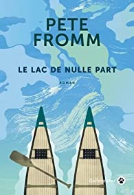 Critique – Le lac de nulle part – Pete Fromm – Gallmeister