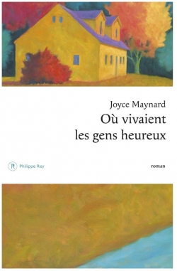 Critique – Où vivaient les gens heureux – Joyce Maynard – Philippe Rey