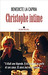 Critique – Christophe intime – Bénédicte La Capria – Albin Michel