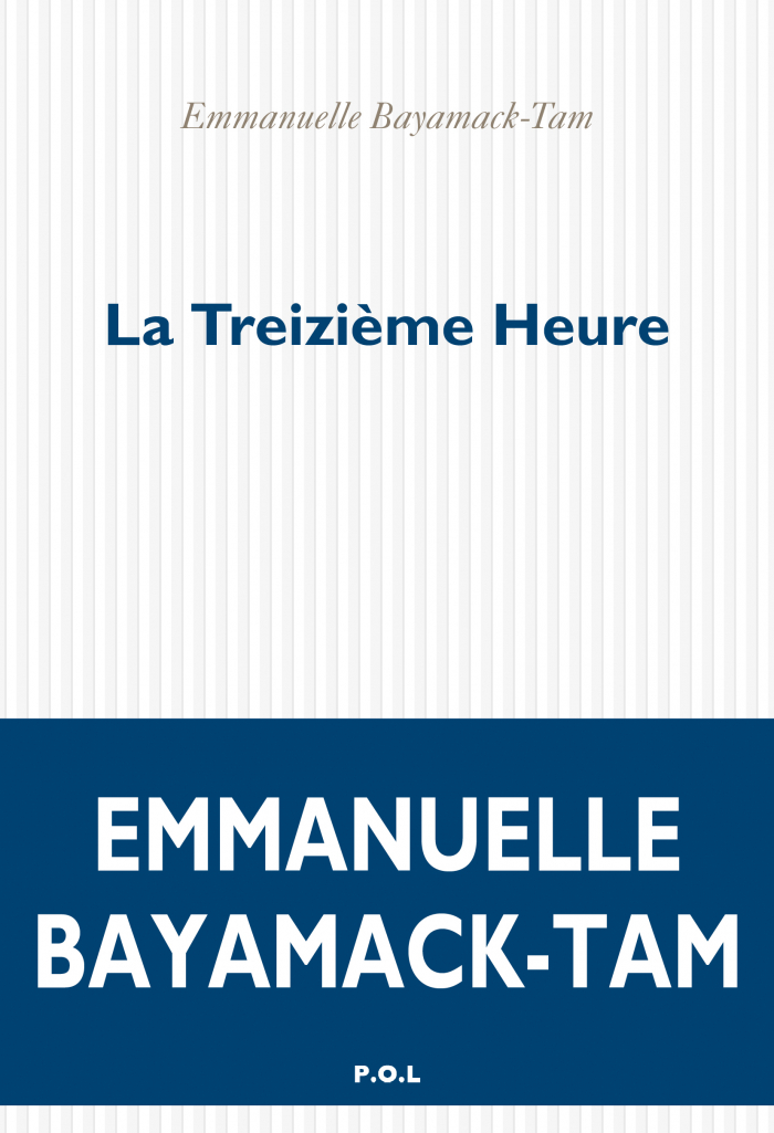 Critique – La Treizième heure – Émmanuelle Bayamack-Tam – P.O.L.