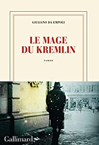 Critique – Le Mage du Kremlin – Giuliano da Empoli – Gallimard