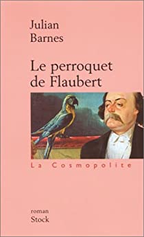 Critique – Le Perroquet de Flaubert – Julian Barnes – Stock