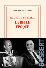 Critique – Histoire intime de la Ve République – 2 – La belle époque – Franz-Olivier Giesbert – Gallimard