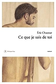 Critique – Ce que je sais de toi – Éric Chacour – Philippe Rey