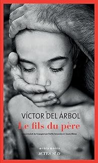 Critique – Le Fils du père – Victor Del Arbol – Actes Sud