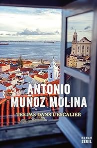 Critique – Tes pas dans l’escalier – Antonio Munoz Molina – Seuil