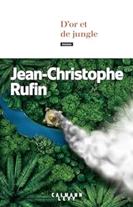 Critique – D’or et de jungle – Jean-Christophe Rufin – Calmann-Lévy