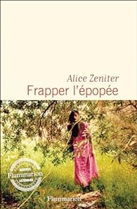 Critique – Frapper l’épopée – Alice Zeniter – Flammarion