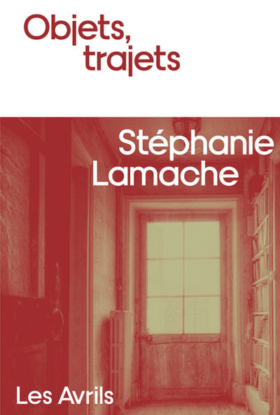 Critique – Objets, trajets – Stéphanie Lamache – Les Avrils