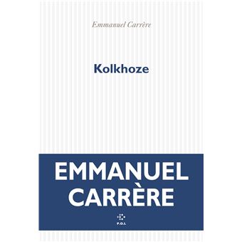 Critique – Kolkhoze -Emmanuel Carrère – P.O.L