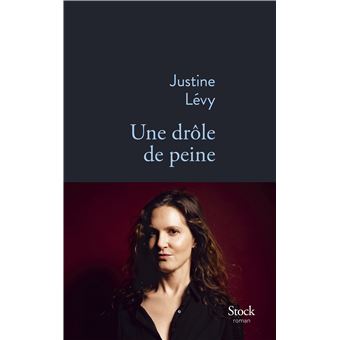 Critique – Une drôle de peine – Justine Lévy – Stock