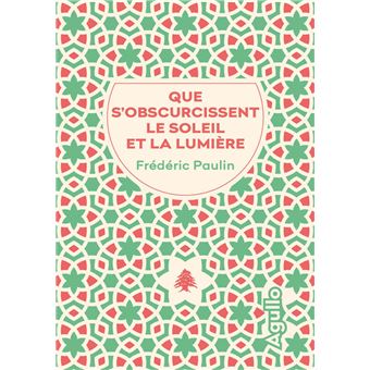 Critique – Que s’obscurcissent le soleil et la lumière – Frédéric Paulin – Agullo