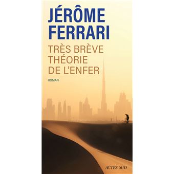 Critique – Très brève théorie de l&rsquo;Enfer – Jérôme Ferrari – Actes Sud