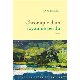 Critique – Chronique d&rsquo;un royaume perdu – Ananda Devi – Grasset