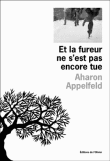 Critique – Et la fureur ne s’est pas encore tue – Aharon Appelfeld
