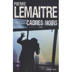 Critique – Cadres noirs – Pierre Lemaître