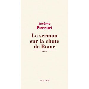 Critique – Le sermon sur le chute de Rome – Jérôme Ferrari