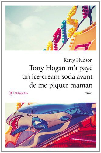 Critique – Tony Hogan m’a payé un ice-cream soda avant de me piquer maman – Kerry Hudson