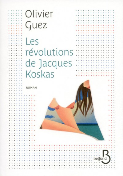 Critique – Les révolutions de Jacques Koskas – Olivier Guez