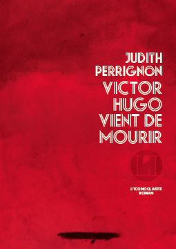 Critique – Victor Hugo vient de mourir – Judith Perrignon