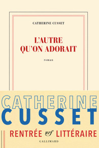 Critique – L’autre qu’on adorait – Catherine Cusset – Gallimard