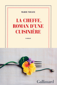 Critique – La Cheffe, roman d’une cuisinière – Marie Ndiaye – Gallimard