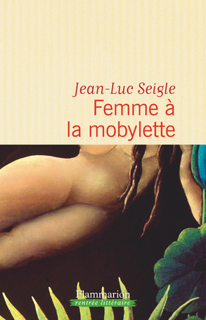 Critique – Femme à la mobylette – Jean-Luc Seigle – Flammarion