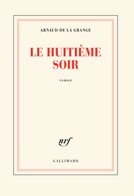 Critique – Le huitième soir – Arnaud de la Grange – Gallimard